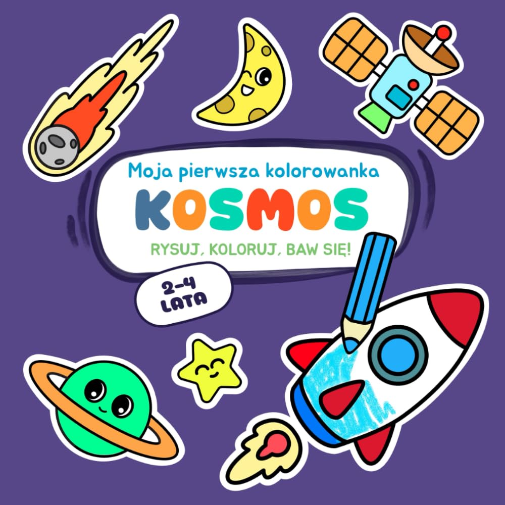 Moja pierwsza kolorowanka - Kosmos: Kolorowanie, rysowanie po śladzie. Proste zabawy rysunkowe i ciekawostki dla dzieci w wieku 2–4 lat