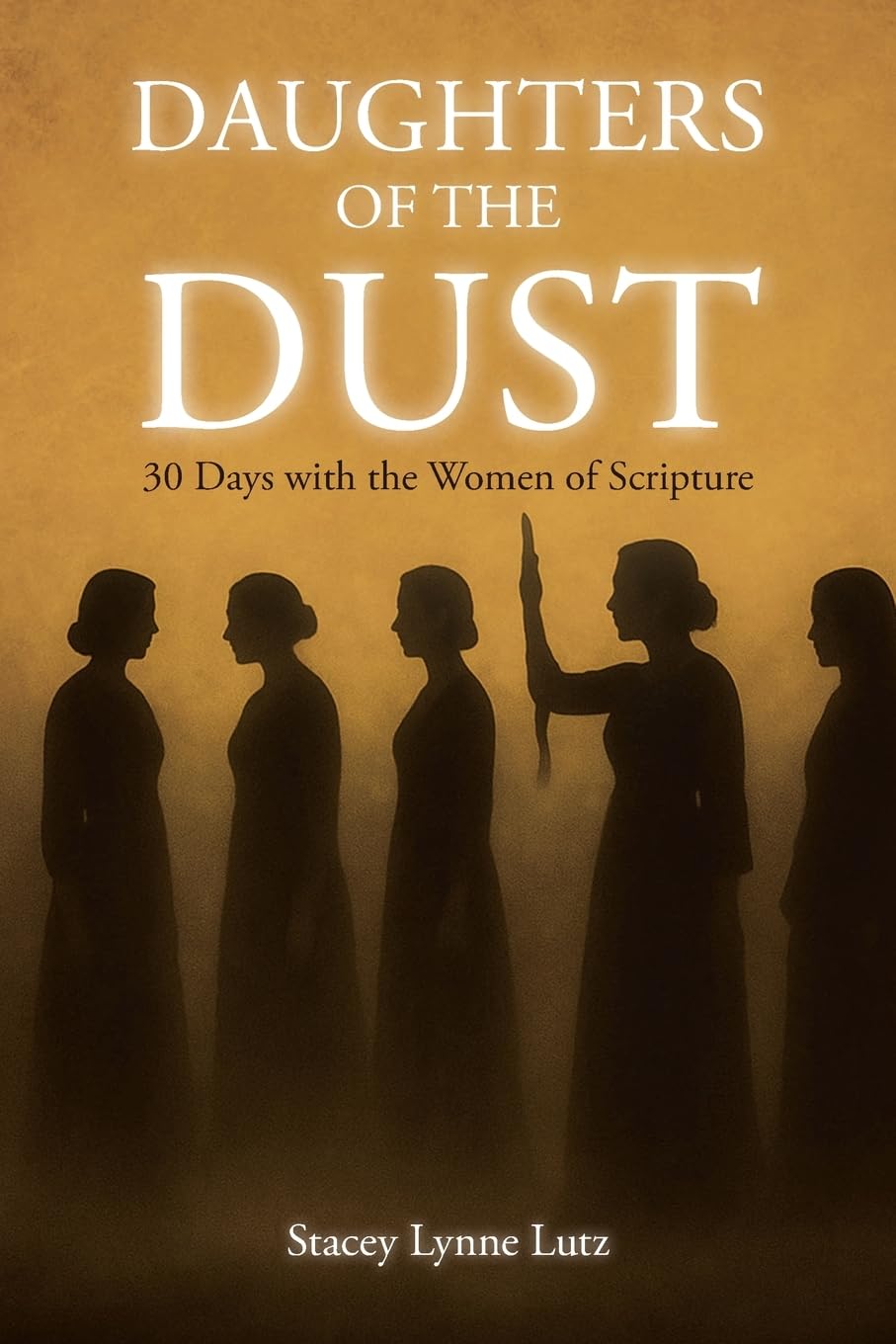 Daughters of the Dust: 30 Days with the Women of Scripture