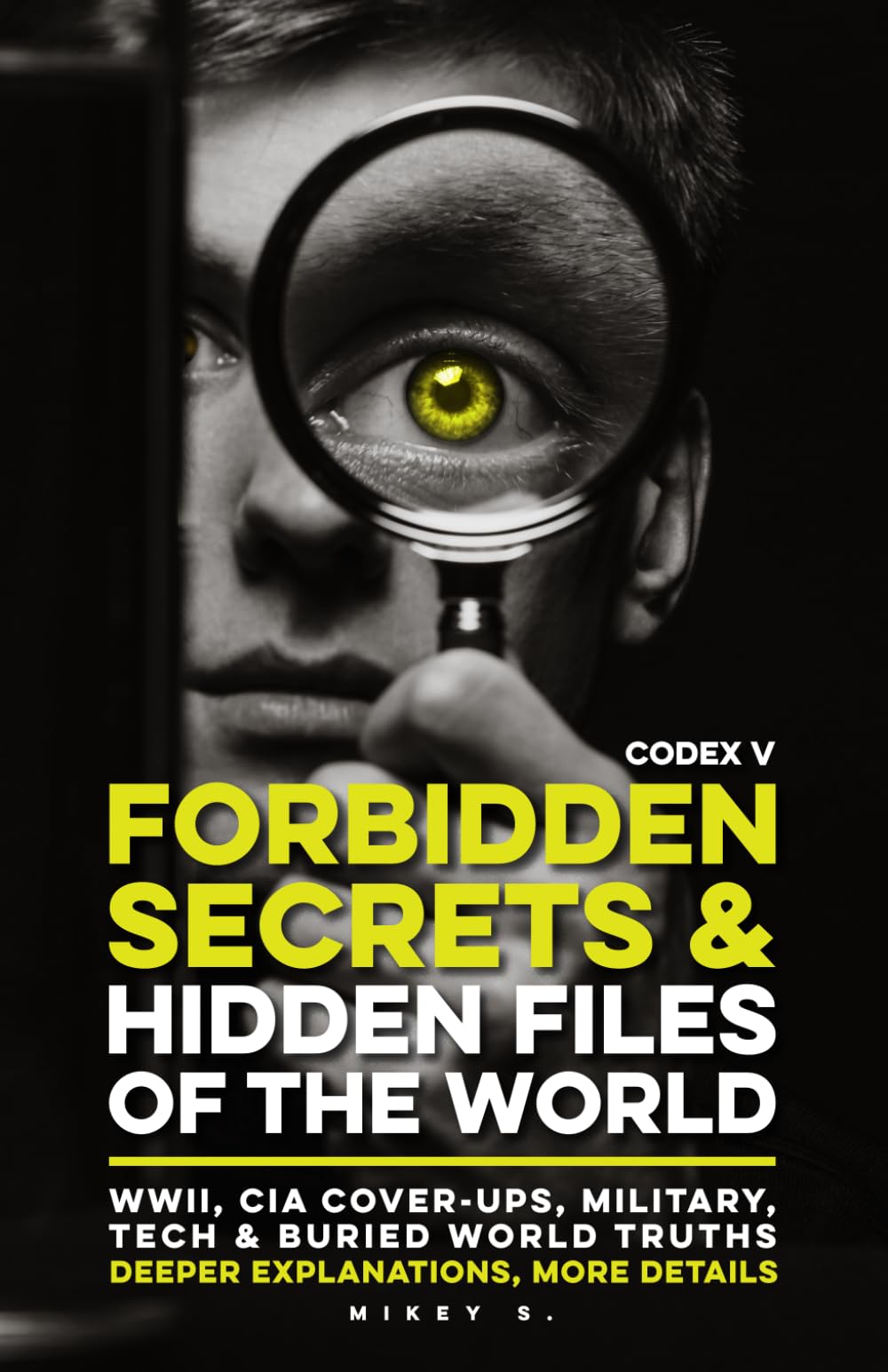 Forbidden Secrets & Hidden Files of the World - Codex V: 50 Declassified CIA Files, WWI & WWII Secrets, Nazi Archives, Soviet Cover-Ups, U.S. Military ... Truths (The World’s Hidden History Files)