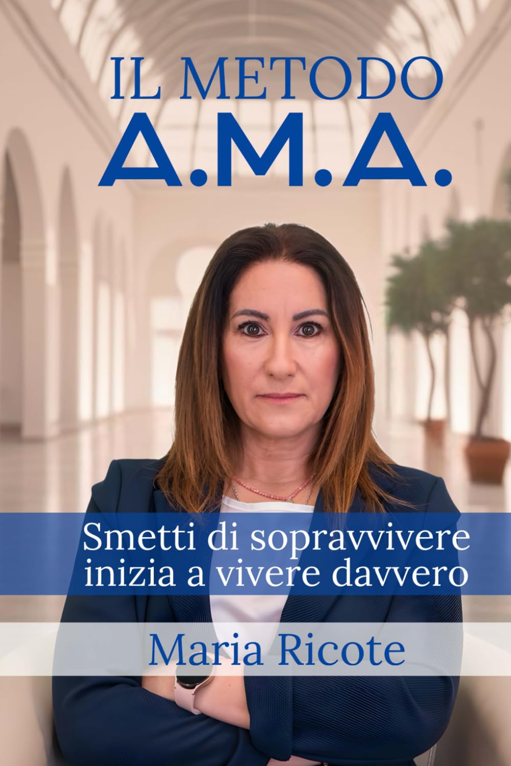 Il Metodo A.M.A.: Smetti di sopravvivere, inizia a vivere davvero