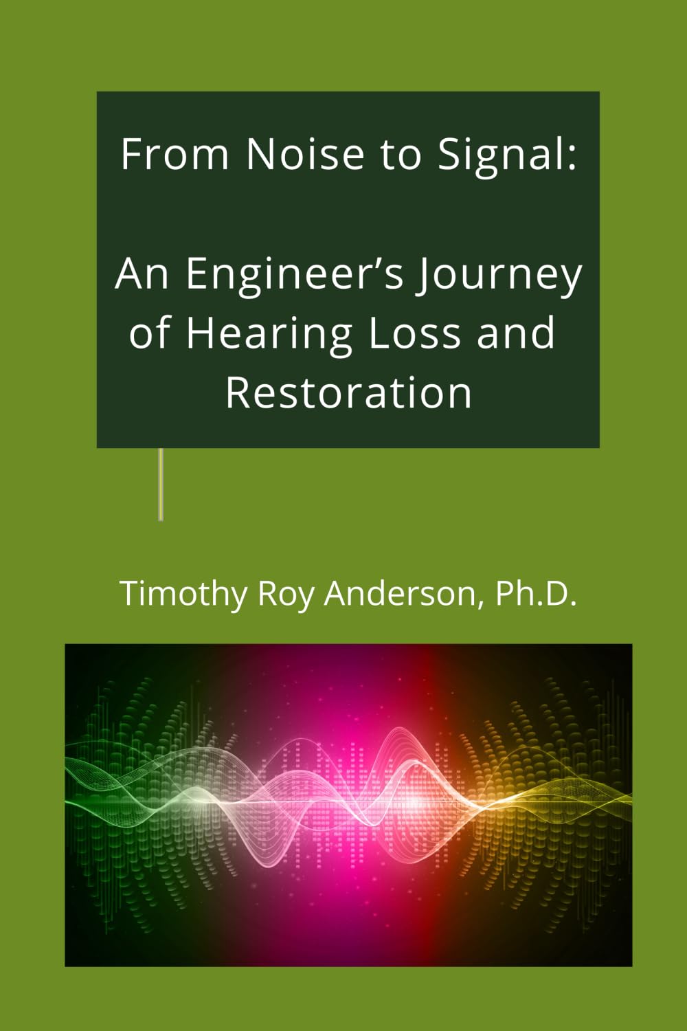 From Noise to Signal: An Engineer’s Journey of Hearing Loss and Restoration