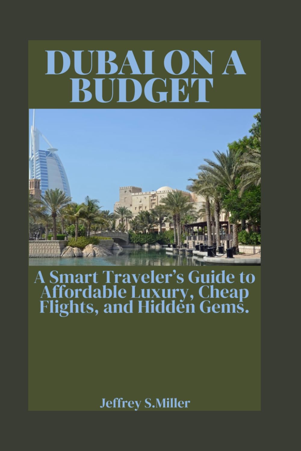 DUBAI ON A BUDGET: A Smart Traveler’s Guide to Affordable Luxury, Cheap Flights, and Hidden Gems.