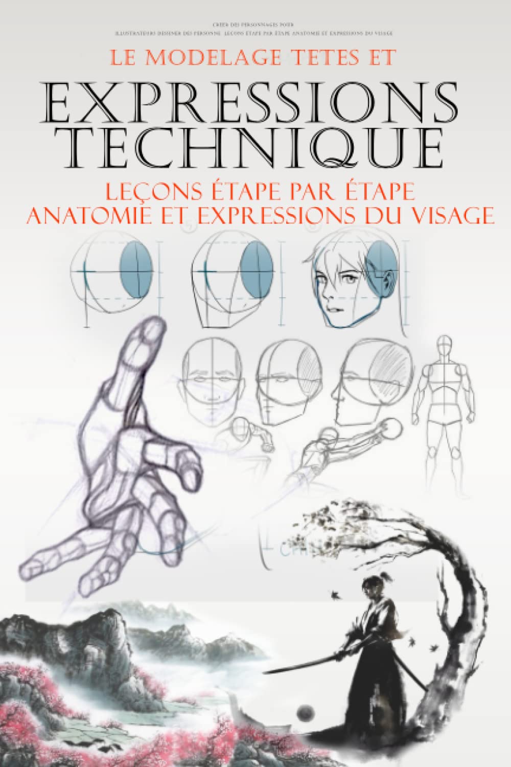 Modelage têtes et expressions : livre de dessin d'anatomie du visage pour illustrateurs