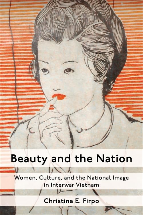 Beauty and the Nation: Women, Culture, and the National Image in Interwar Vietnam      Paperback – January 6, 2026