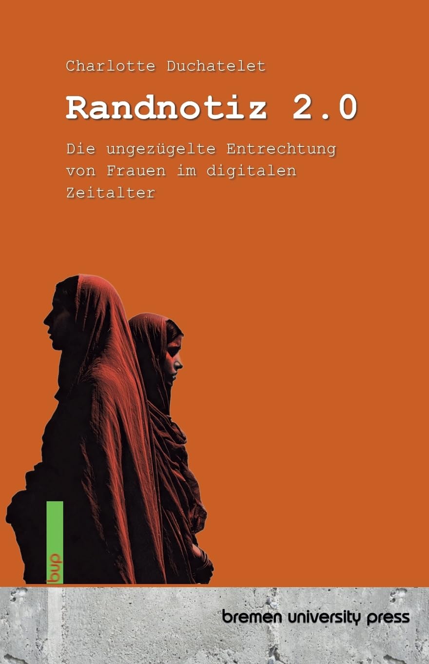 Randnotiz 2.0: Die ungezügelte Entrechtung von Frauen im digitalen Zeitalter
