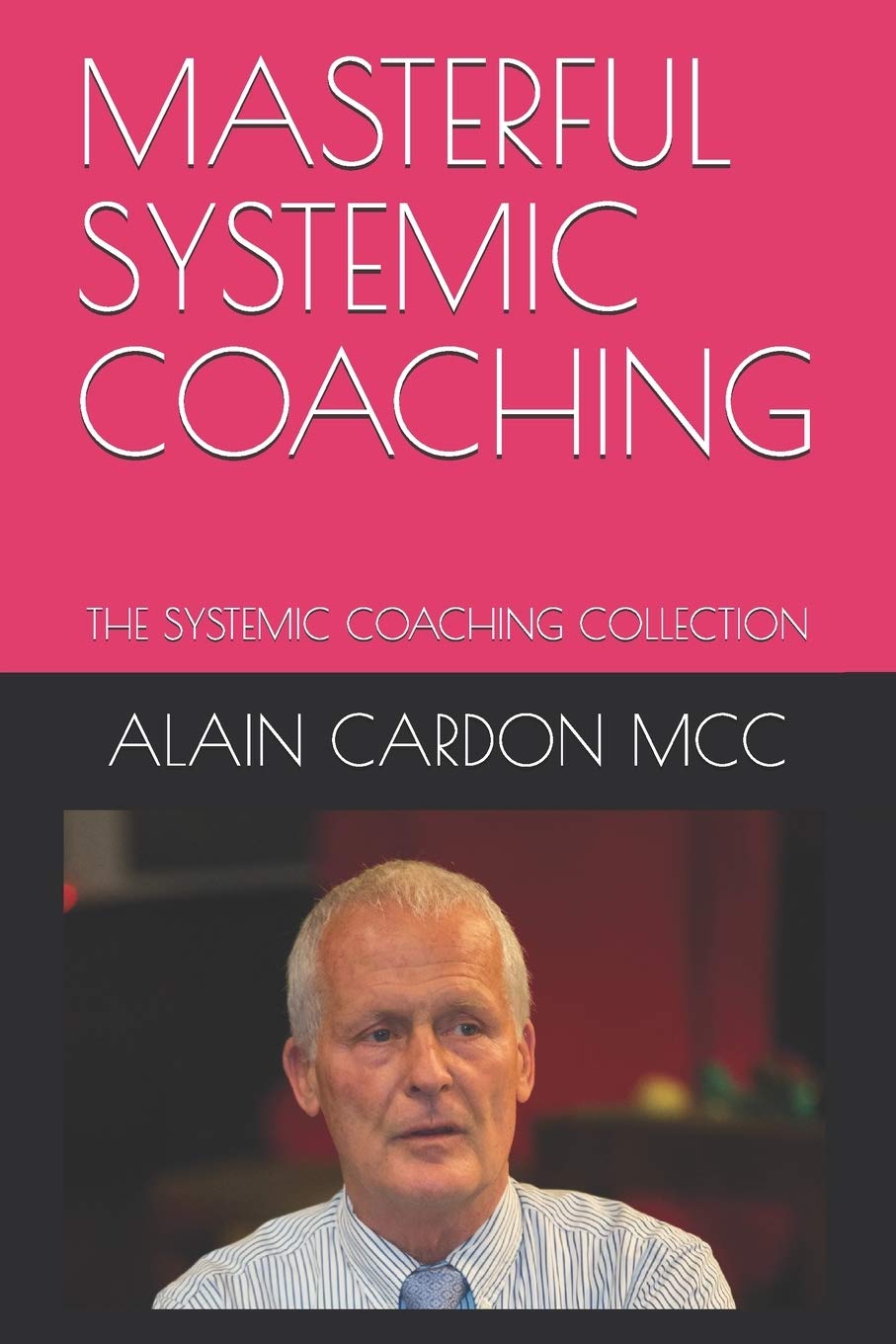 MASTERFUL SYSTEMIC COACHING: THE SYSTEMIC COACHING COLLECTION