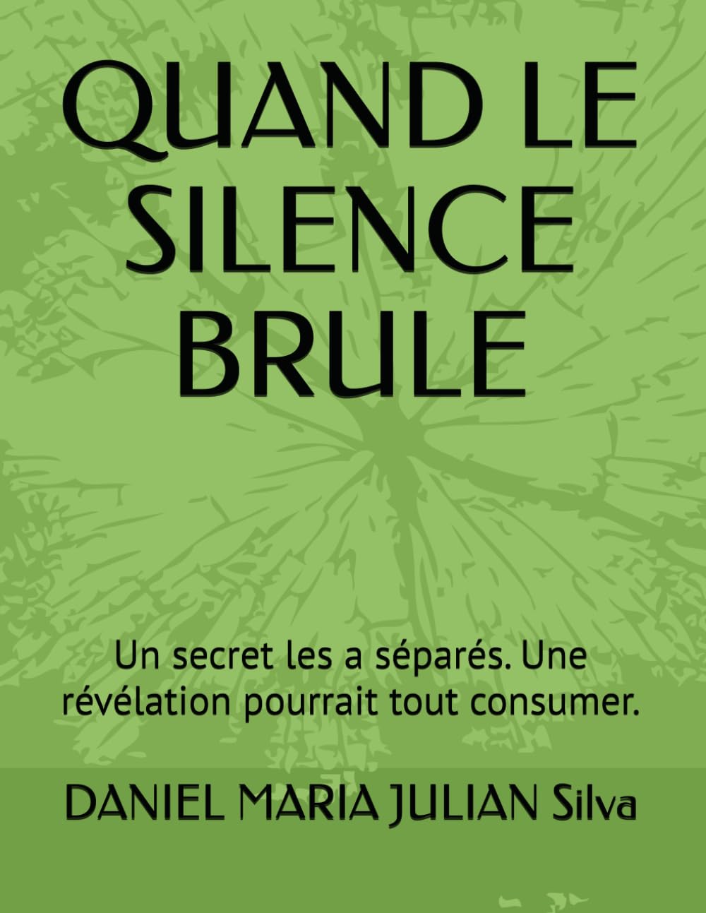 QUAND LE SILENCE BRULE: Un secret les a séparés. Une révélation pourrait tout consumer.