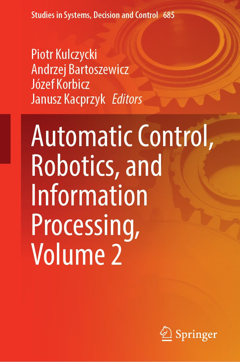 Automatic Control, Robotics, and Information Processing, Volume 2 (Studies in Systems, Decision and Control, 685)