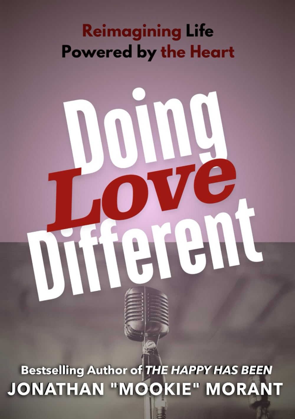 Doing Love Different: Reimagining Life, Powered by the Heart