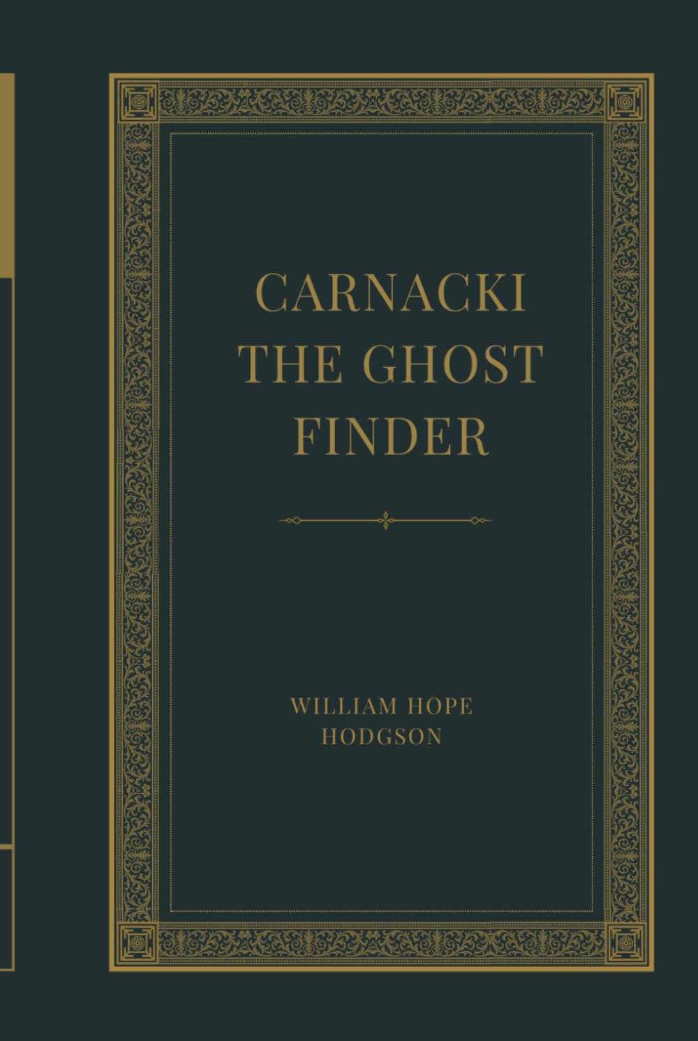 Carnacki, the Ghost Finder: Occult Detective Mysteries & Classic Edwardian Ghost Stories