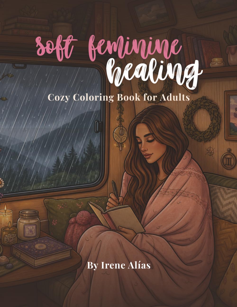 Soft Feminine Healing Coloring Book: Cozy Self Care, Spiritual & Comfort Coloring Pages for Relaxation and Mindfulness