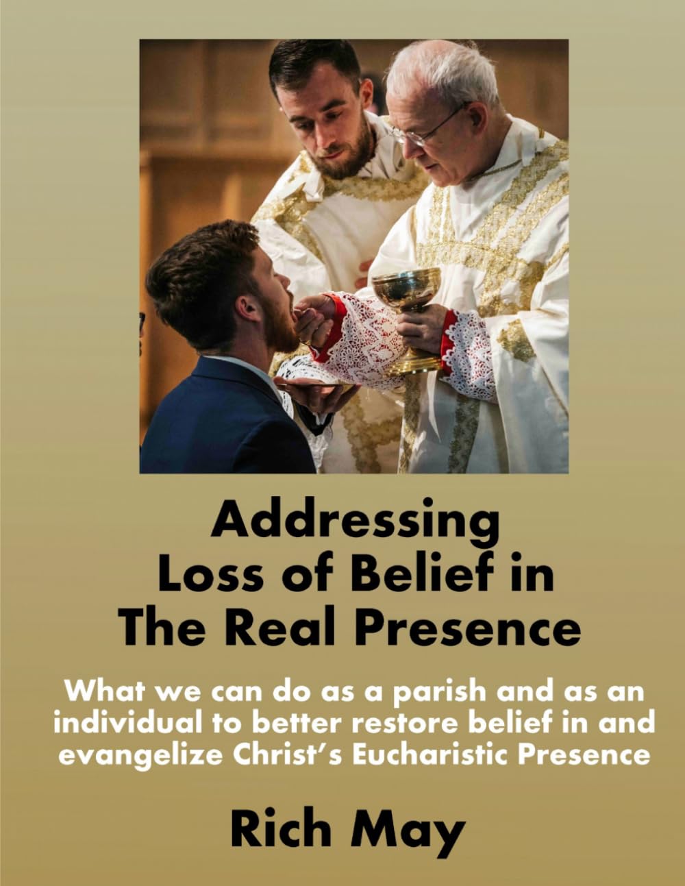Addressing Loss of Belief in the Real Presence: What we can do as a parish and as an individual to better restore belief in and evangelize Christ’s Eucharistic Presence