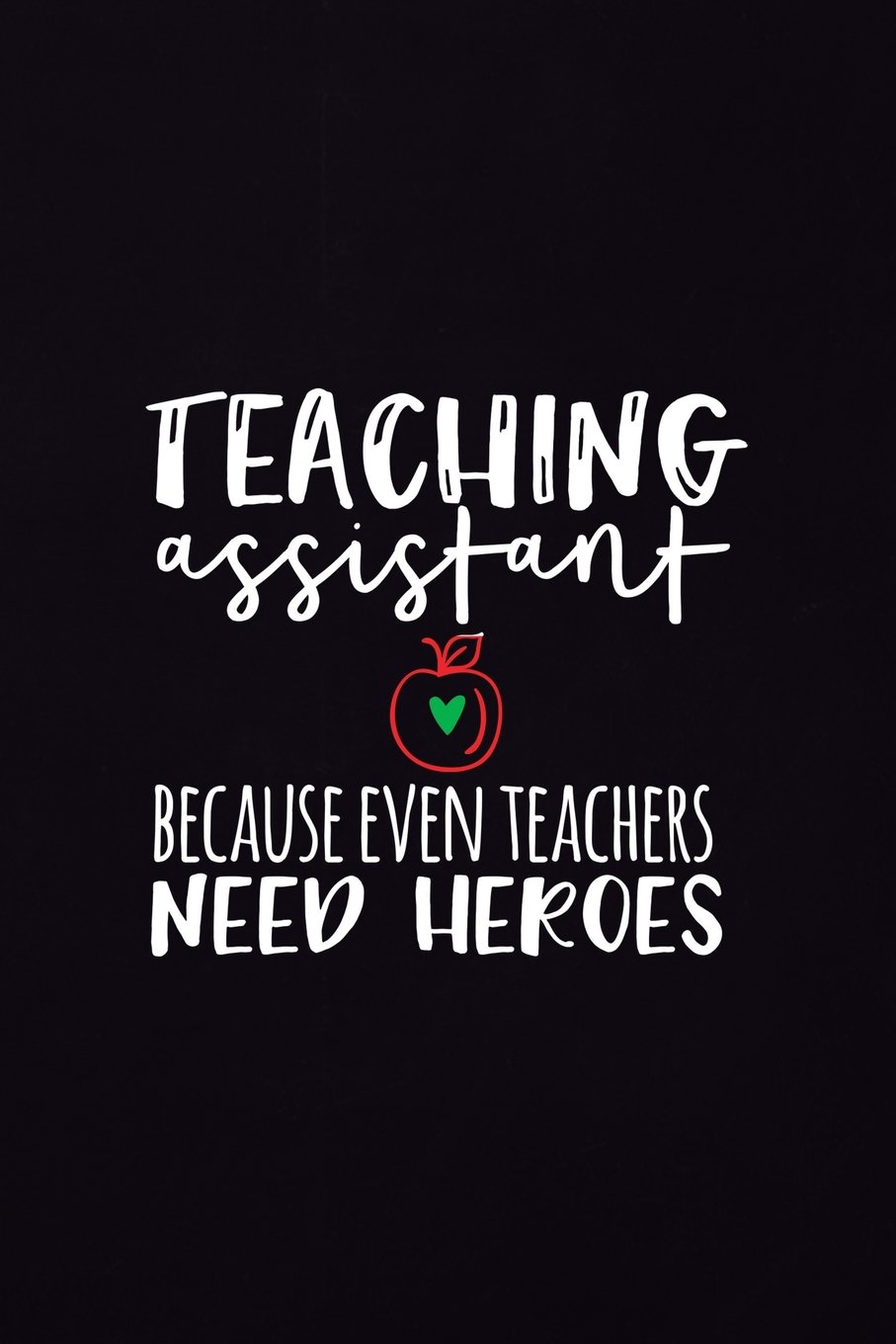 Teaching Assistant Notebook: Ruled 110 Pages 6x9 Funny Notebook for teachers, cool gag gift for the school staff, cute and nice journals to write in, awesome to show appreciation for employee or boss
