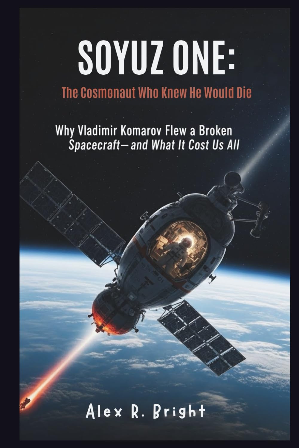 SOYUZ ONE: The Cosmonaut Who Knew He Would Die: Why Vladimir Komarov Flew a Broken Spacecraft—and What It Cost Us All: 6 (DISCOVER SOMETHING NEW EVERYDAY)