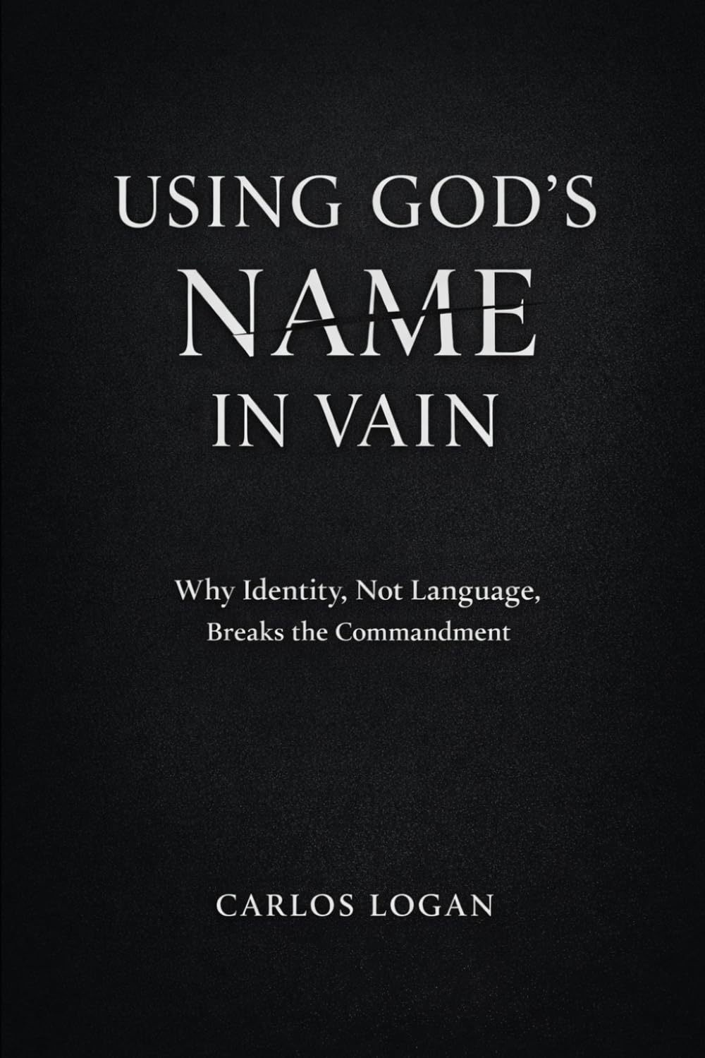 Using God's Name in Vain: Why Identity, Not Language, Breaks the Commandment