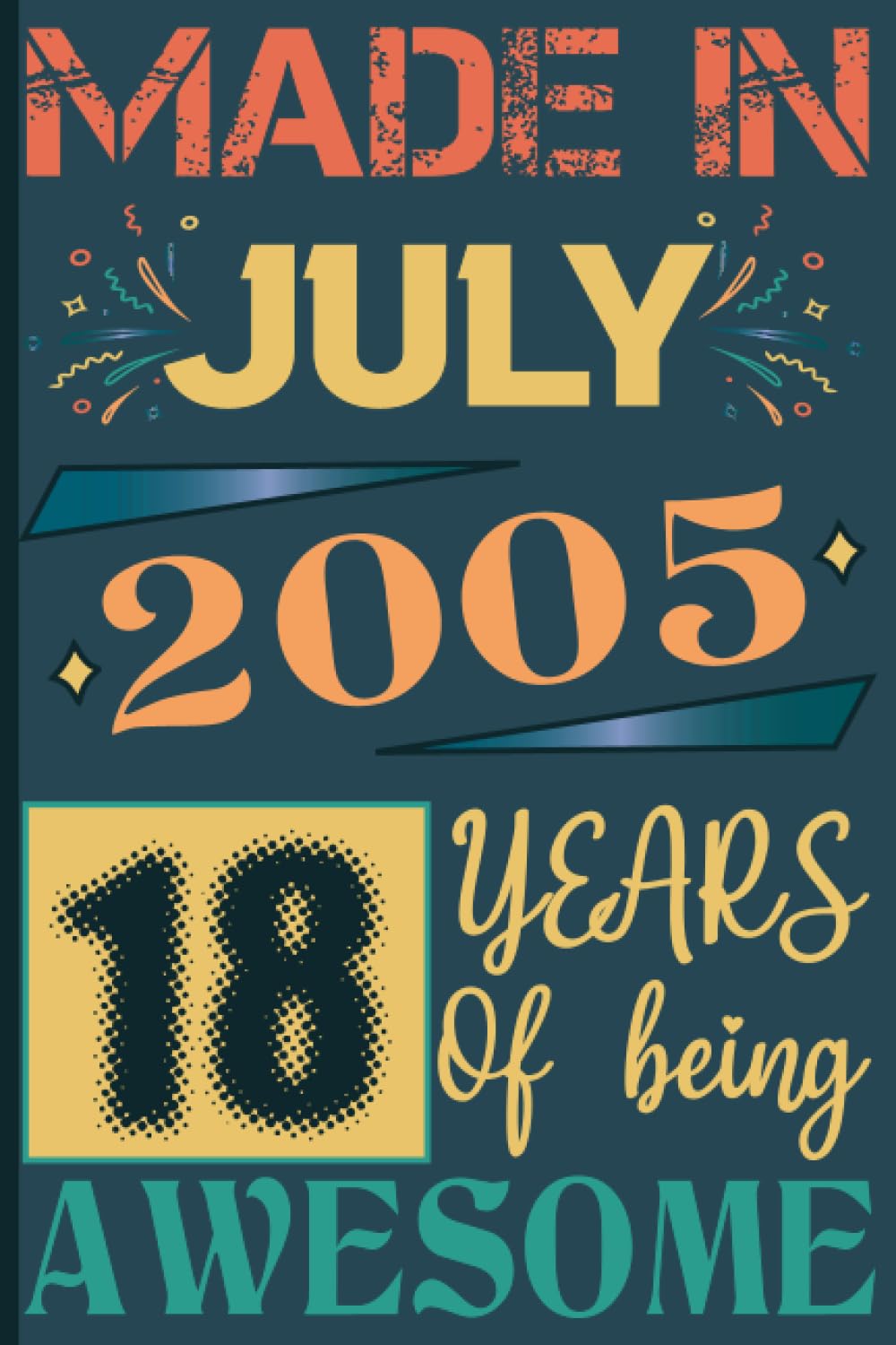 Made in July 2005 18 Years of Being Awesome: 18th Birthday for Women & Men 18 Years Old, personalized gifts for Him Unique, Husband Brother women men mothers fathers alternative cards
