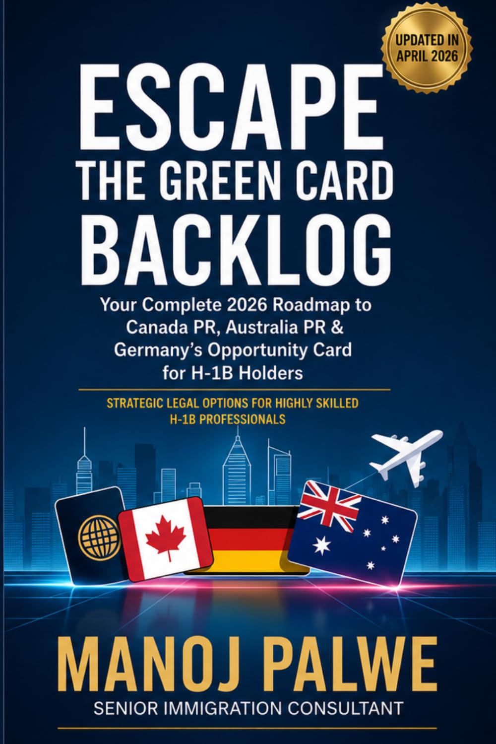 Escape the Green Card Backlog updated on 11-Apr-26: Your Complete Guide to Canada PR, Australia PR & Germany’s Opportunity Card for H-1B Holders (H1B ... & PLAN B - The American Dream Plan B Series)
