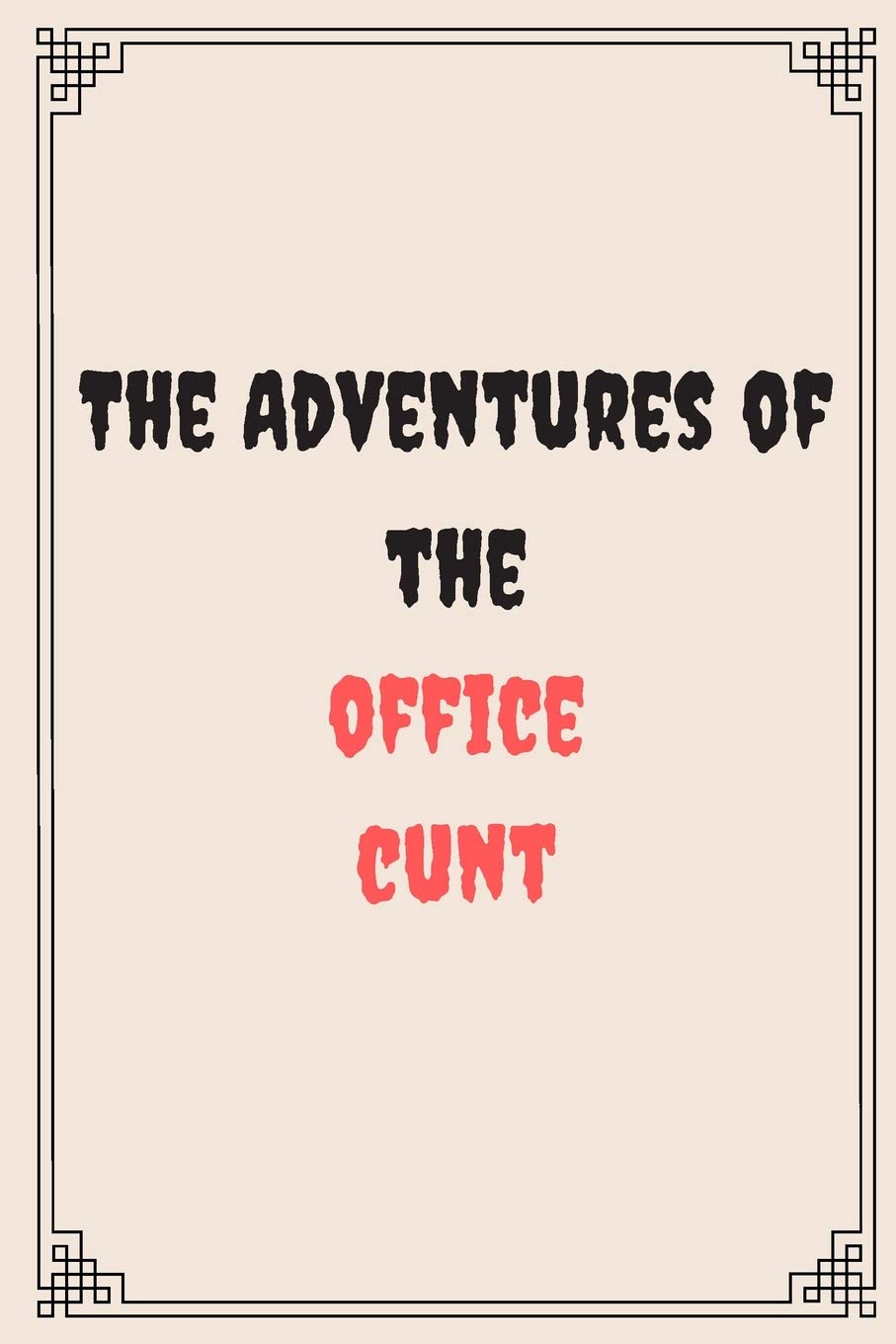 The Adventures of the office cunt : Great Gift For Your Coworker Colleague Friend Office Gag: A Funny Notebook/Notepad For Your Colleague Coworker Friend