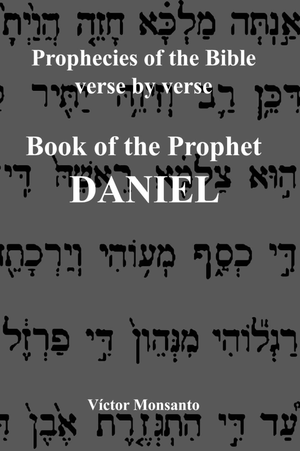 Prophecies of the Bible verse by verse: Book of the Prophet Daniel
