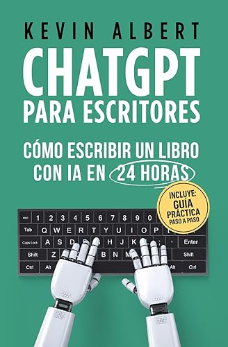 ChatGPT para escritores Cómo escribir un libro con ChatGPT en 24 horas (Spanish Edition)