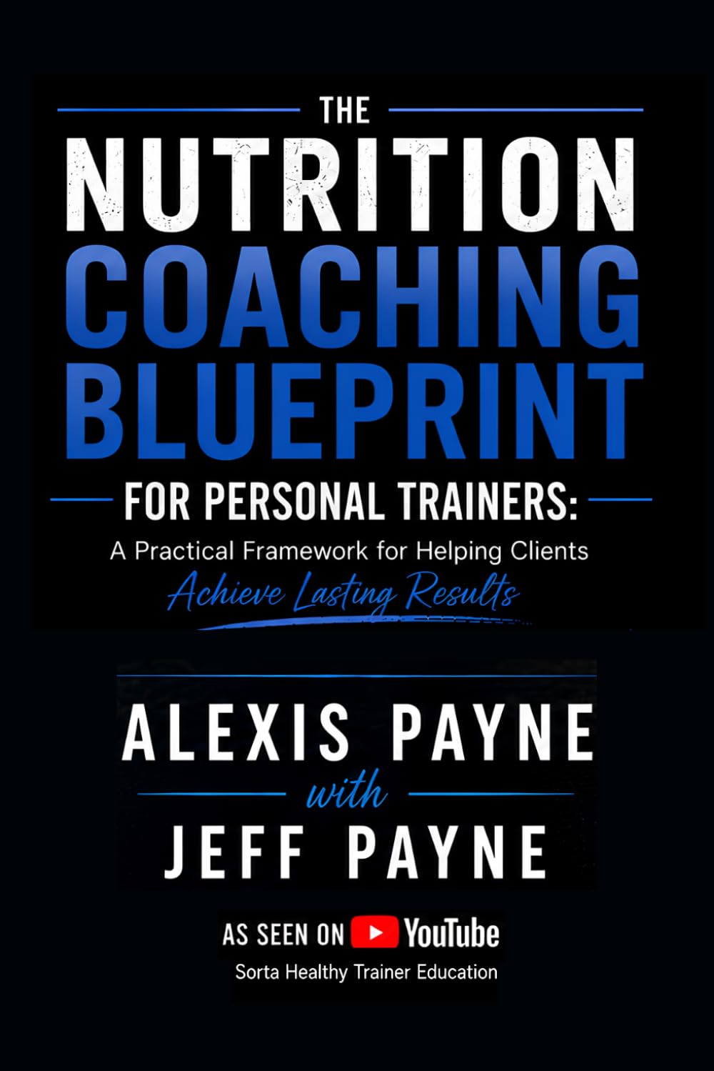 The Nutrition Coaching Blueprint for Personal Trainers: A Practical Framework for Helping Clients Achieve Lasting Results