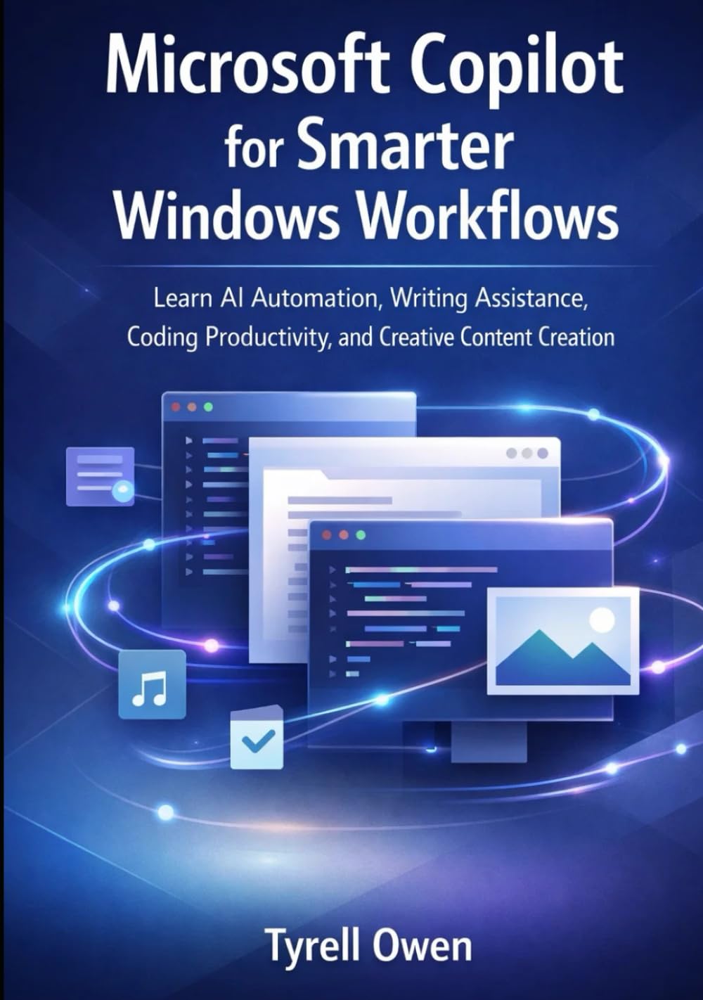 Microsoft Copilot for Smarter Windows Workflows: Learn AI Automation, Writing Assistance, Coding Productivity, and Creative Content Creation