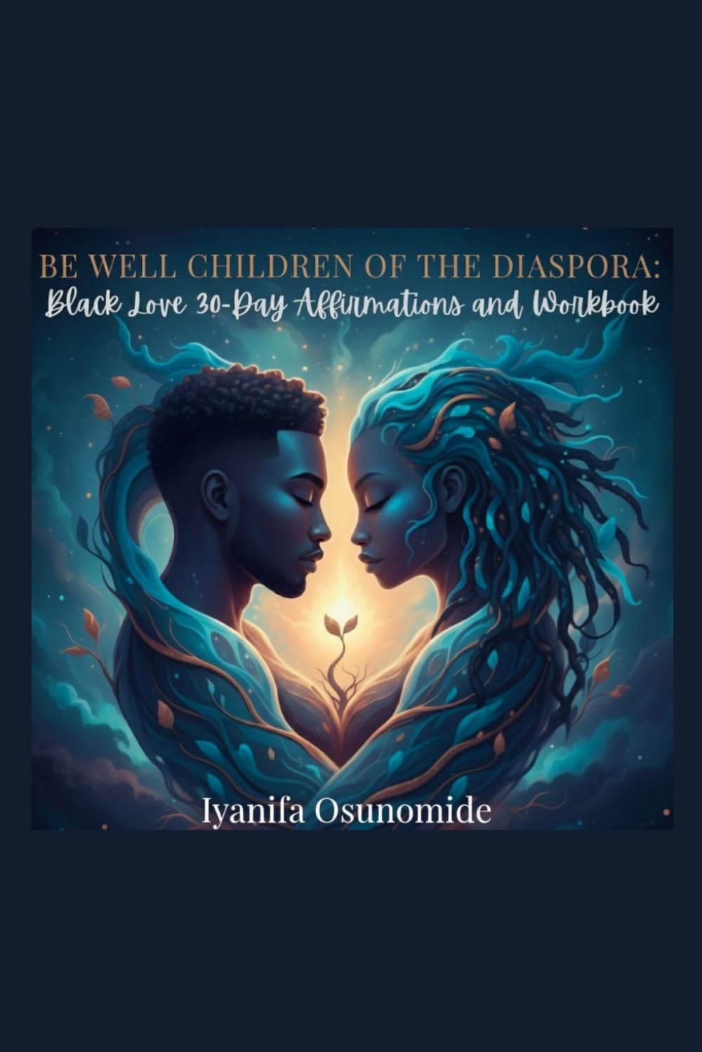 Be Well Children of the Diaspora: Black Love 30 day Affirmations and Workbook