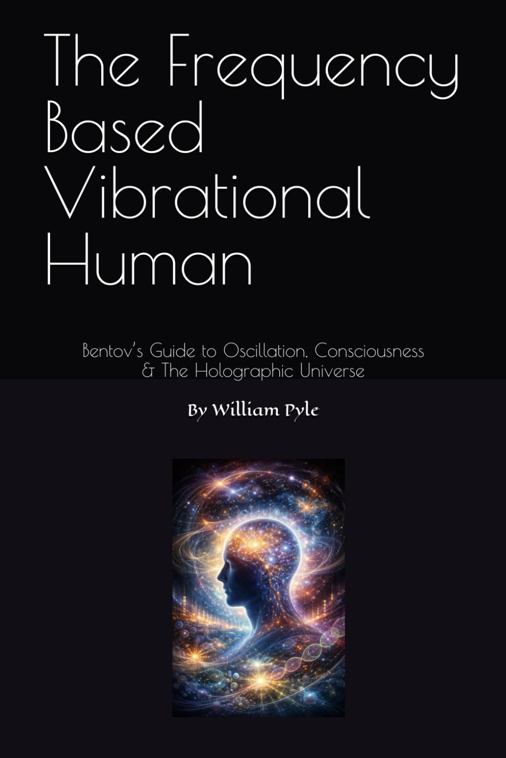 The Frequency Based Vibrational Human: Bentov’s Guide to Oscillation, Consciousness & the Holographic Universe