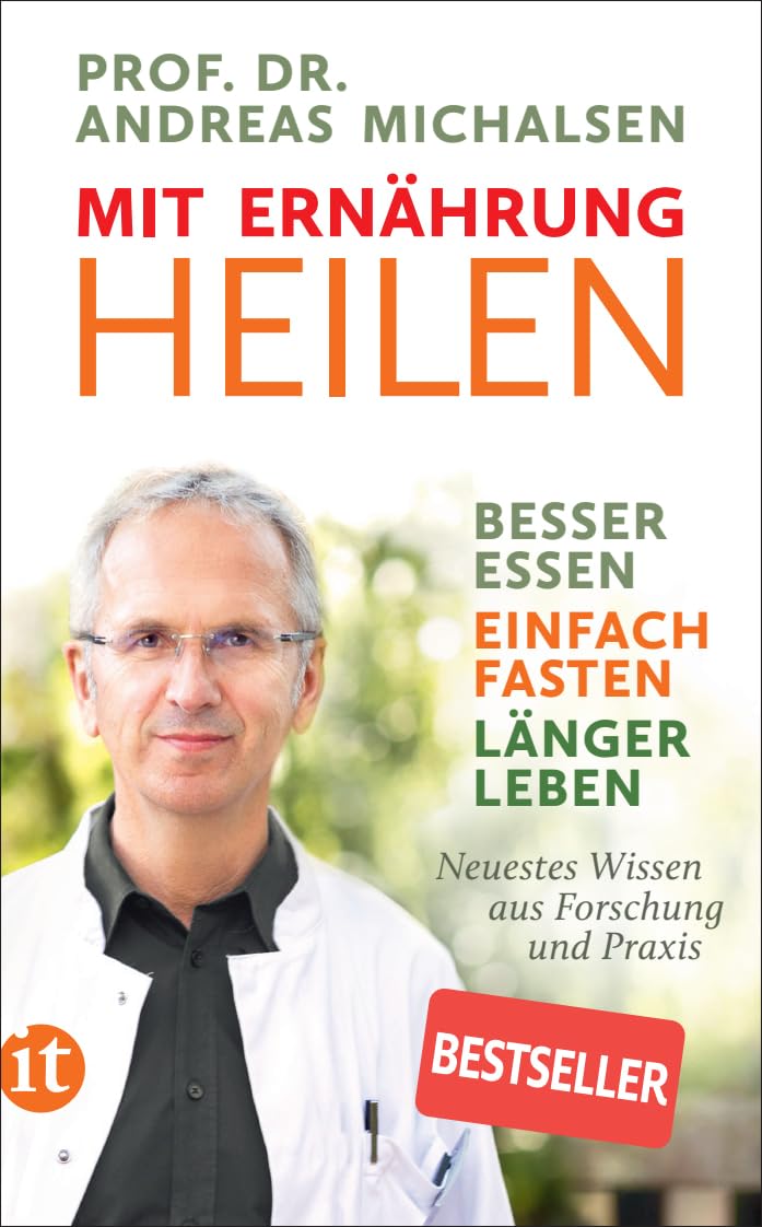 Mit Ernährung heilen: Besser essen - einfach fasten - länger leben. Neuestes Wissen aus Forschung und Praxis