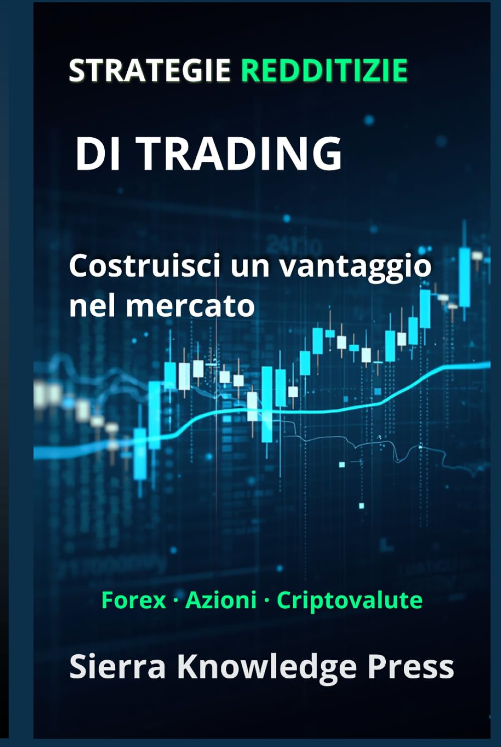 Strategie di Trading Redditizie: Guida pratica con sistemi comprovati per operare su azioni, Forex e criptovalute con gestione del rischio e ... - Finanza - Investimenti - Trading e Borsa)