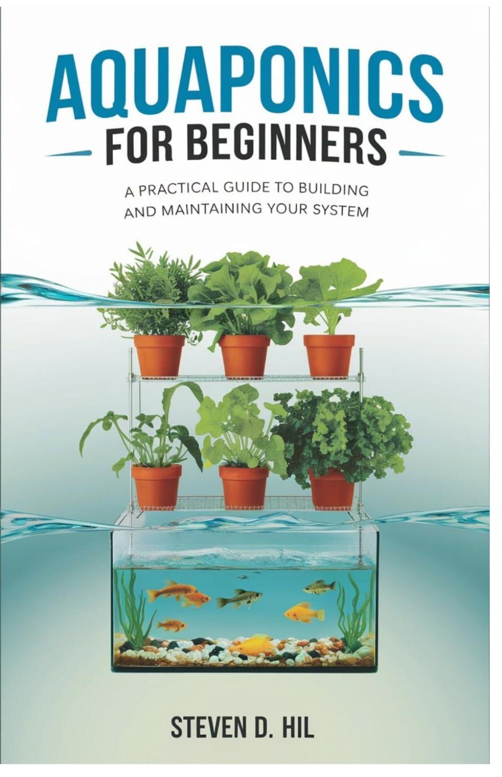 AQUAPONICS FOR BEGINNERS: A Practical Guide to Building and Maintaining Your System
