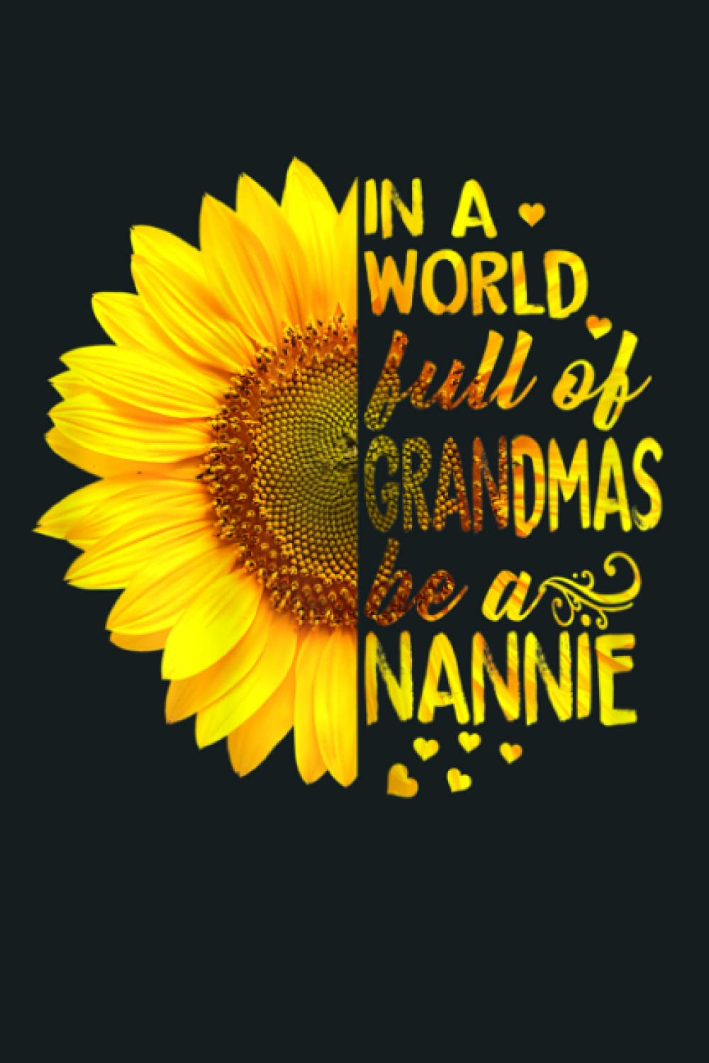 Womens In A World Full Of Grandmas Be Nannie Sunflower: notebook, notebook journal beautiful , simple, impressive,size 6x9 inches, 114 paperback pages