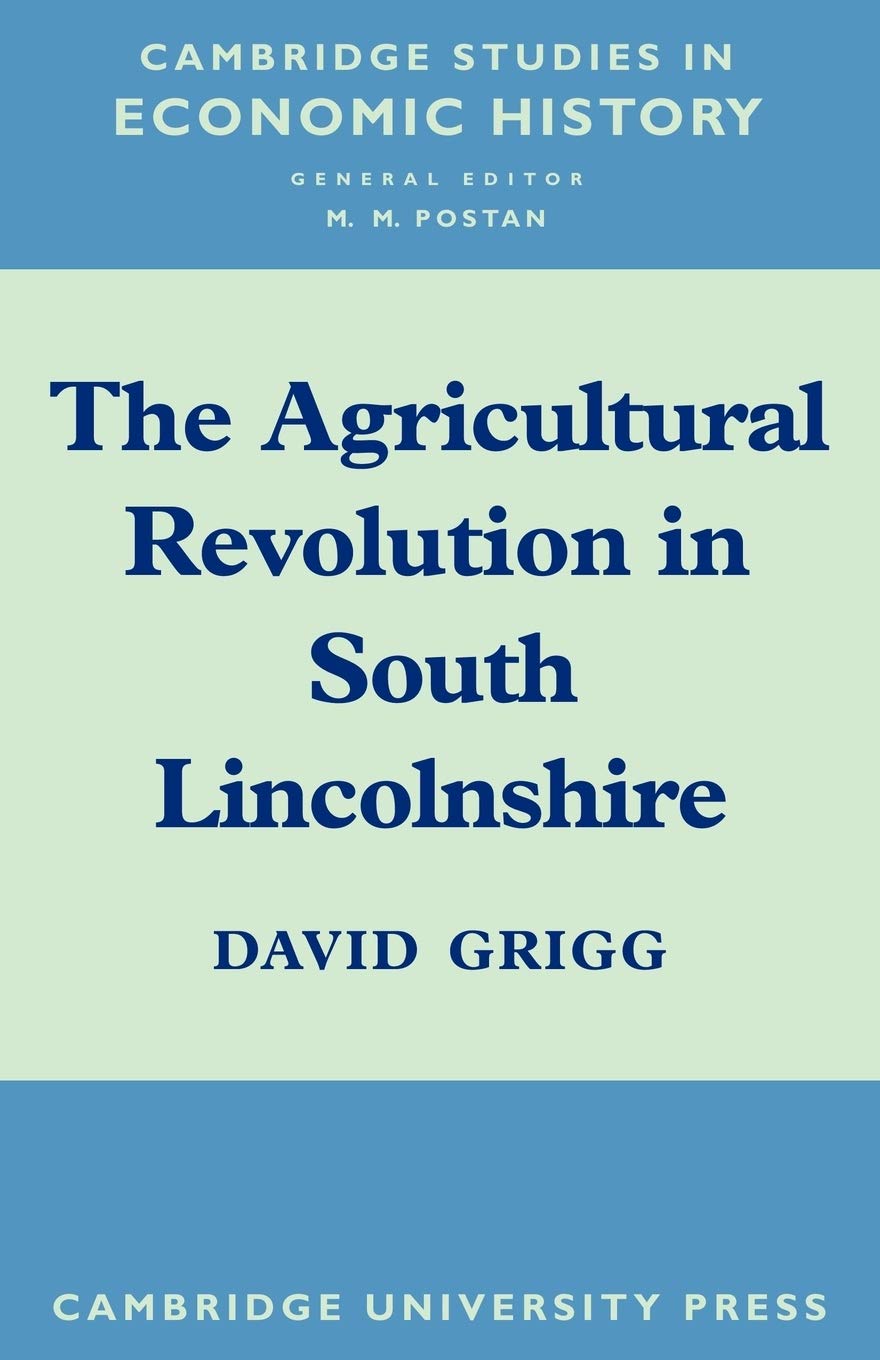 The Agricultural Revolution in South Lincolnshire (Cambridge Studies in Economic History)