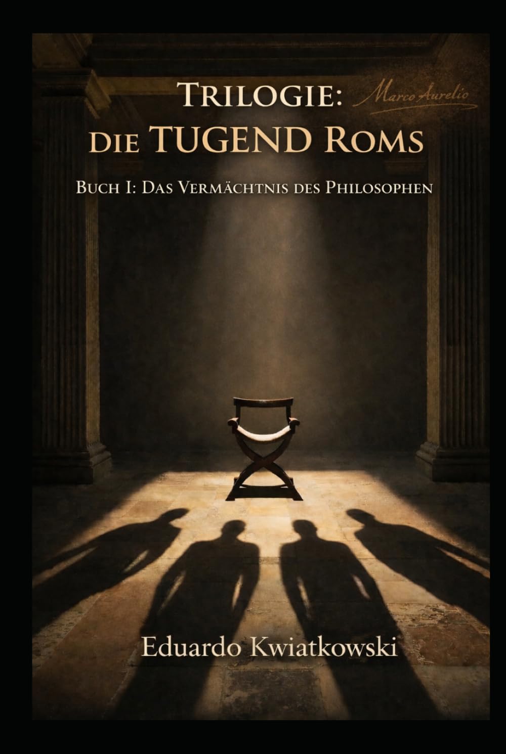 Trilogie: Die TUGEND Roms: Buch I: Das Vermächtnis des Philosophen (Alternative Geschichte)