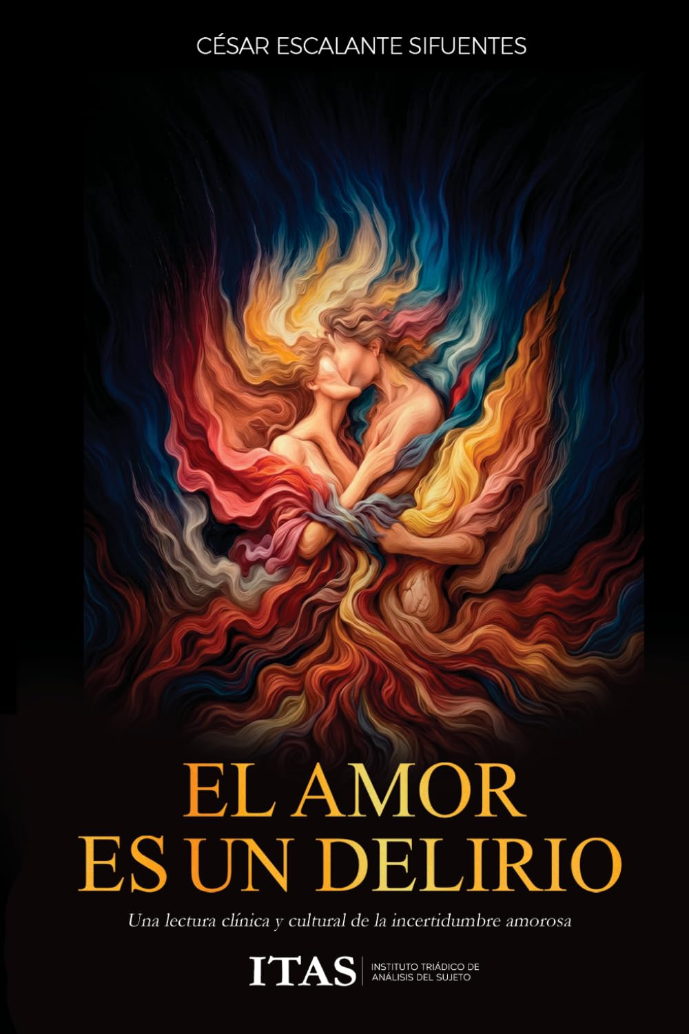 El amor es un delirio: Una lectura clínica y cultural de la incertidumbre amorosa