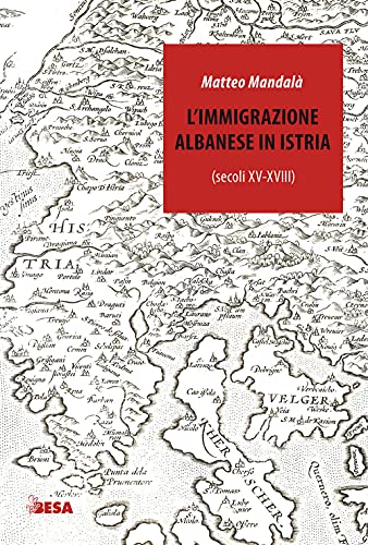 L'immigrazione Albanese In Istria (Secoli XV-XVIII)