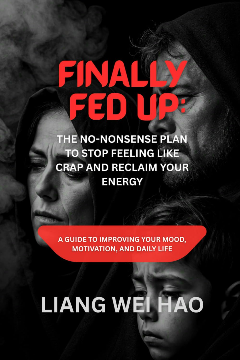 Finally Fed Up: The No-Nonsense Plan to Stop Feeling Like Crap and Reclaim Your Energy: A Guide to Improving Your Mood, Motivation, and Daily Life