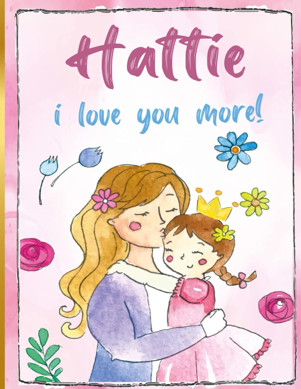 Hattie i love you more!: Personalized Children's Books , Hattie Name