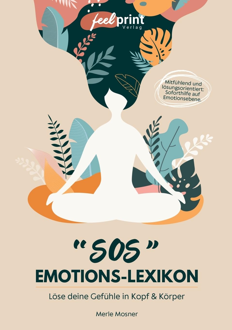 SOS Emotions-Lexikon: Löse deine Gefühle in Kopf & Körper