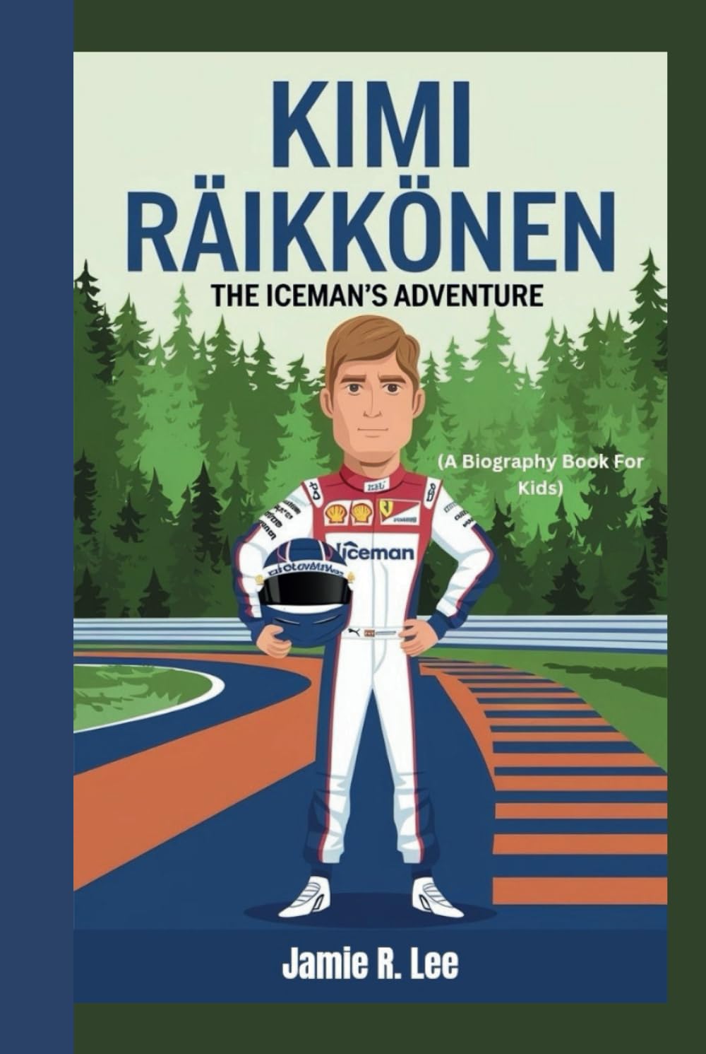 KIMI RÄIKKÖNEN: The Iceman's Adventure (A Biography Book For Kids)