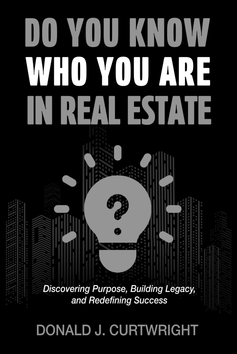 Do You Know Who You Are In Real Estate: Discovering Your Identity, Purpose, and Path to Success in Real Estate (Supporting Agents & Investors)