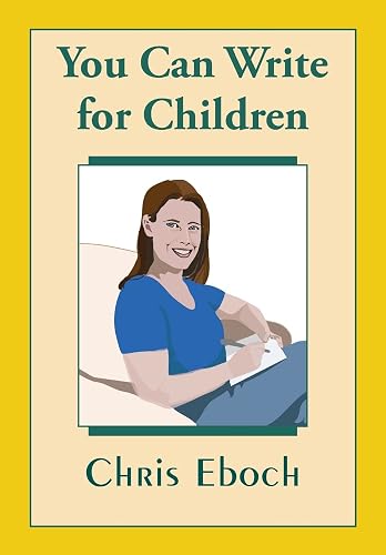 You Can Write for Children: How to Write Great Stories, Articles, and Books for Kids and Teenagers