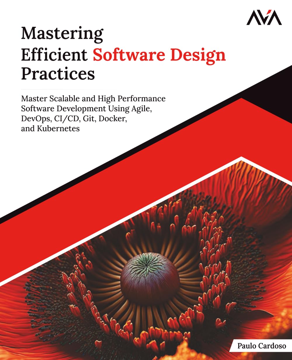 Mastering Efficient Software Design Practices: Master Scalable and High Performance Software Development Using Agile, DevOps, CI/CD, Git, Docker, and Kubernetes (English Edition)