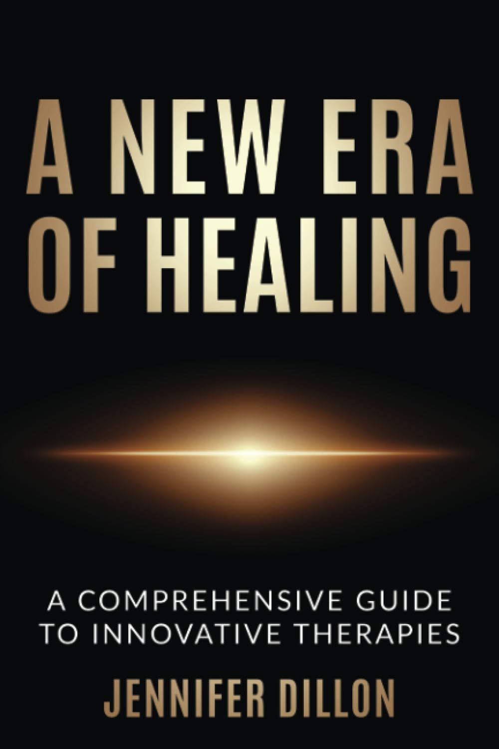 A New Era of Healing: A Comprehensive Guide To Innovative Therapies