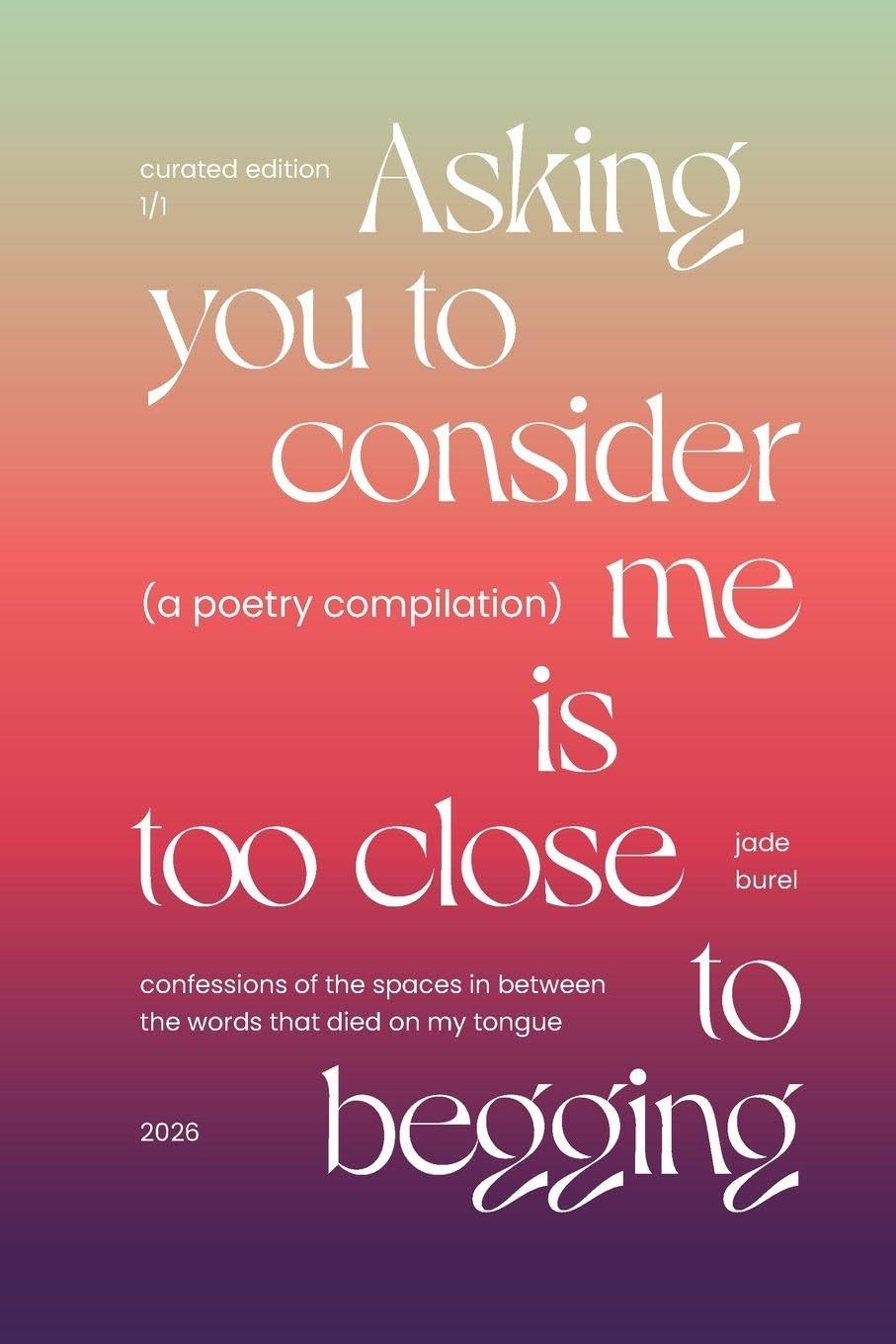 Asking You To Consider Me Is Too Close To Begging