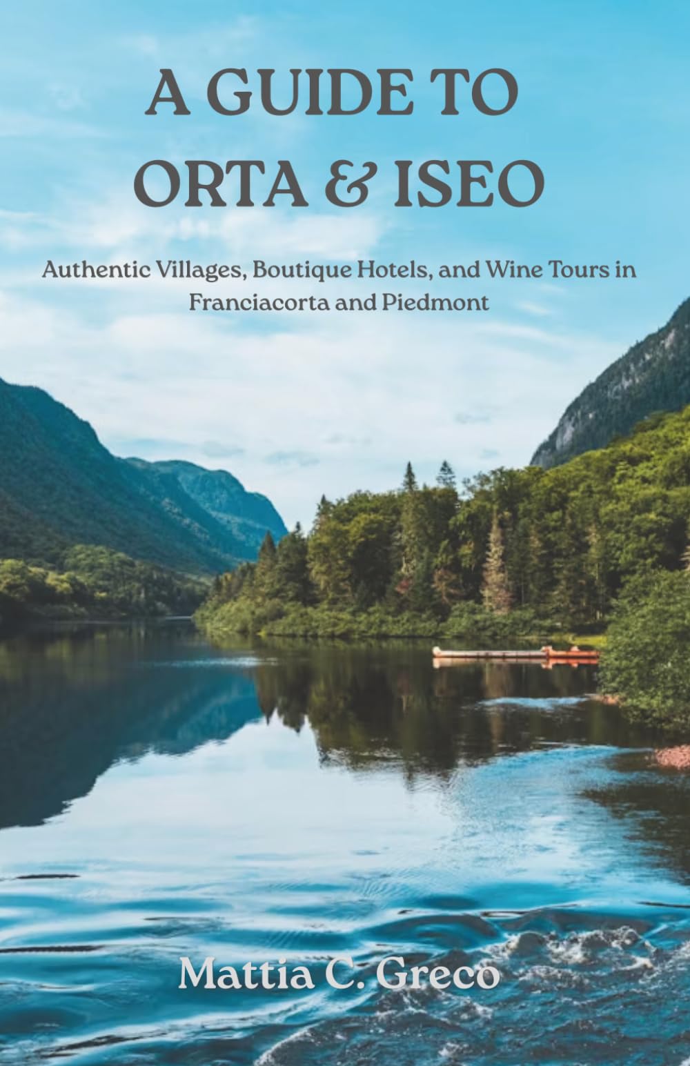 A GUIDE TO ORTA & ISEO: Authentic Villages, Boutique Hotels, and Wine Tours in Franciacorta and Piedmont