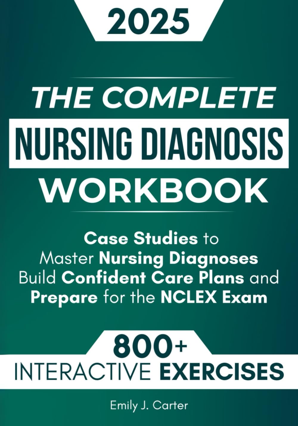 Complete Nursing Diagnosis Workbook: 800+ NCLEX Practice Questions, Case Studies & Care Plans for ADN/BSN Students