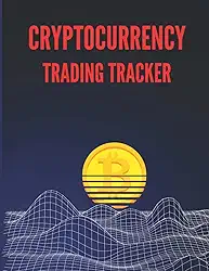 Cryptocurrency Trading Tracker: Day Trading Log & Investing Journal - Forex Trader Notebook - Investment Analysis and Portfolio Management