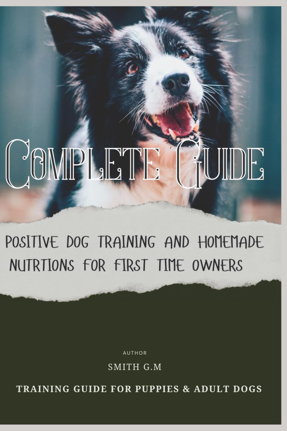 Positive Puppy Training & Homemade Diet Guide for First Time Owner of Puppies and Adult Dogs: Step-by-Step Obedience Training and Home-made Balanced Diet Plans for a Calm, Healthy, and Happy Dog
