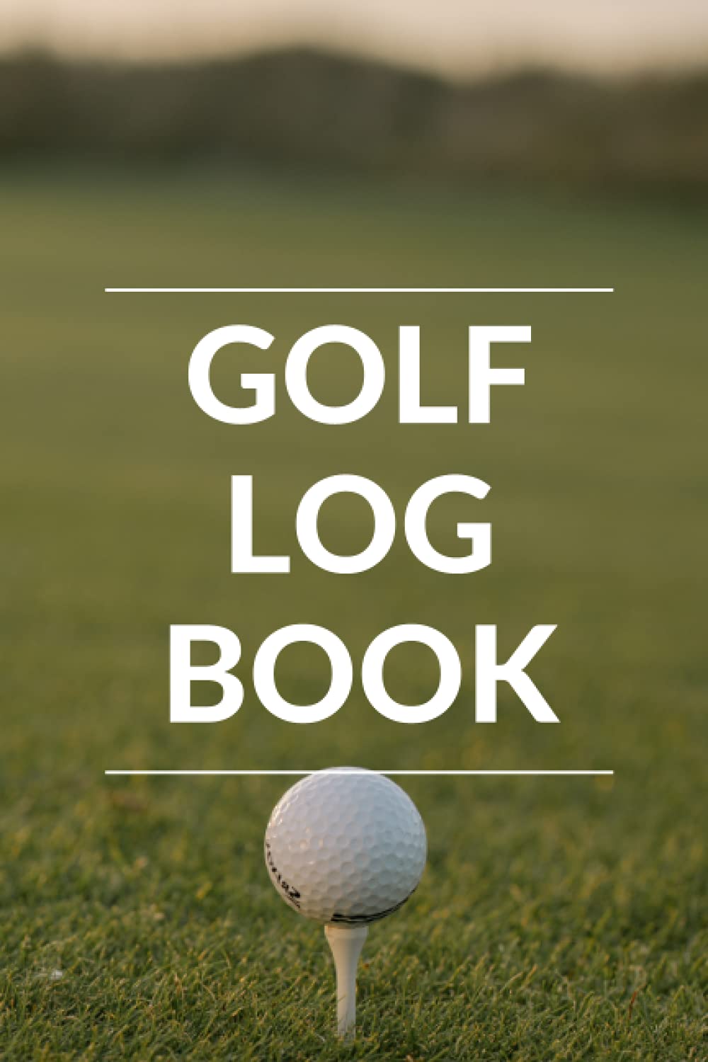 Golf Log Book: Golfing Journal For Tracking, Analyzing, Improving Your GameTrack, Your Game Stats, for professionals and beginners - Golfers Gifts
